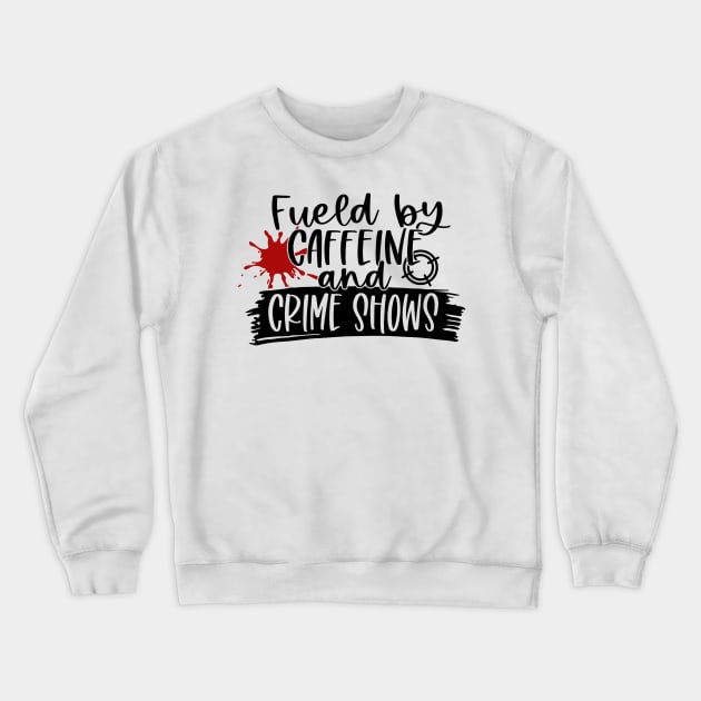 Caffeine and Crime Shows Crewneck Sweatshirt by 10 Minute Murder